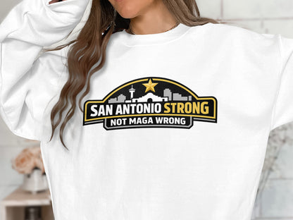 San Antonio Strong Not Maga Wrong Graphic Sweatshirt