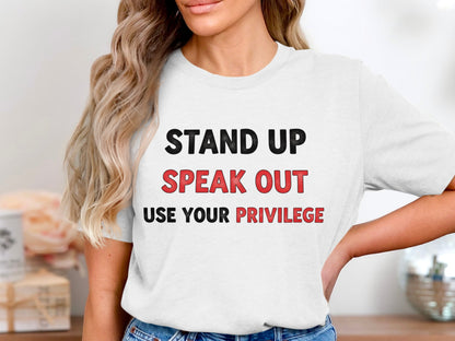 Stand Up Speak Out Use Your Privilege T-Shirt