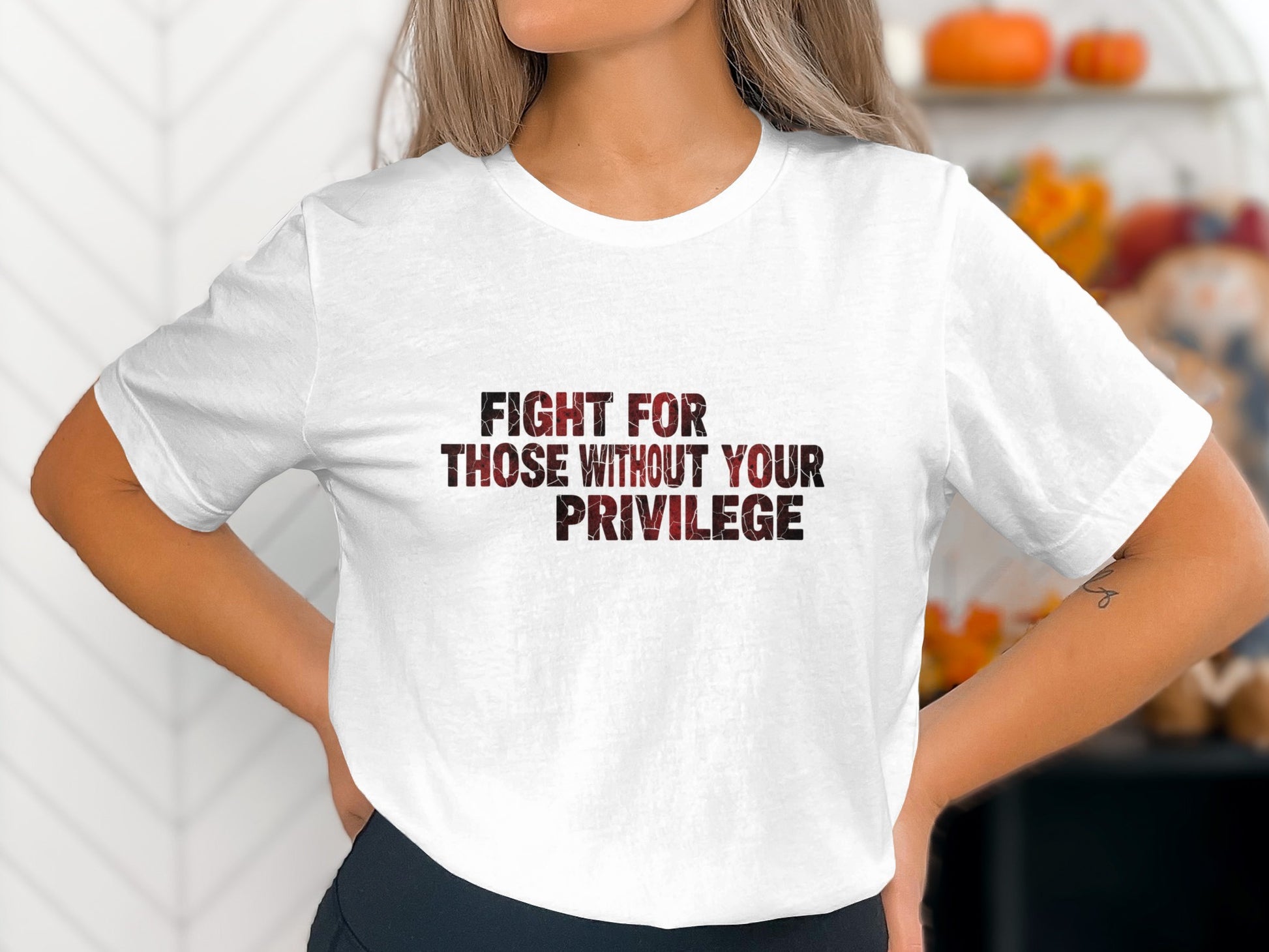 Fight For Those Without Your Privilege t-shirt product