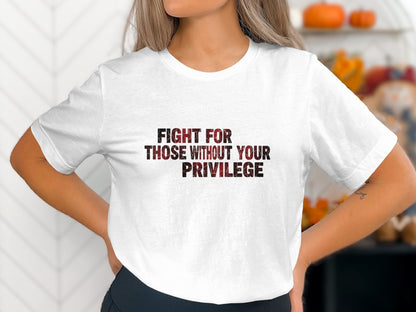 Fight For Those Without Your Privilege t-shirt product