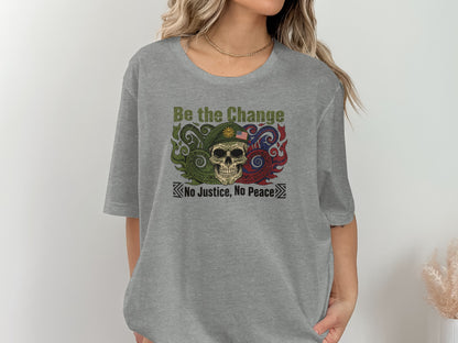 Be the Change No Justice No Peace Shirt
