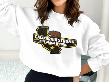 California Strong Not Maga Wrong Sweatshirt