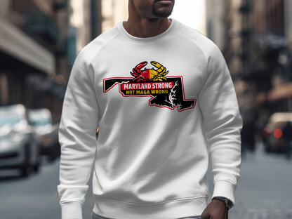 Maryland Strong Not MAGA Wrong Graphic Sweatshirt