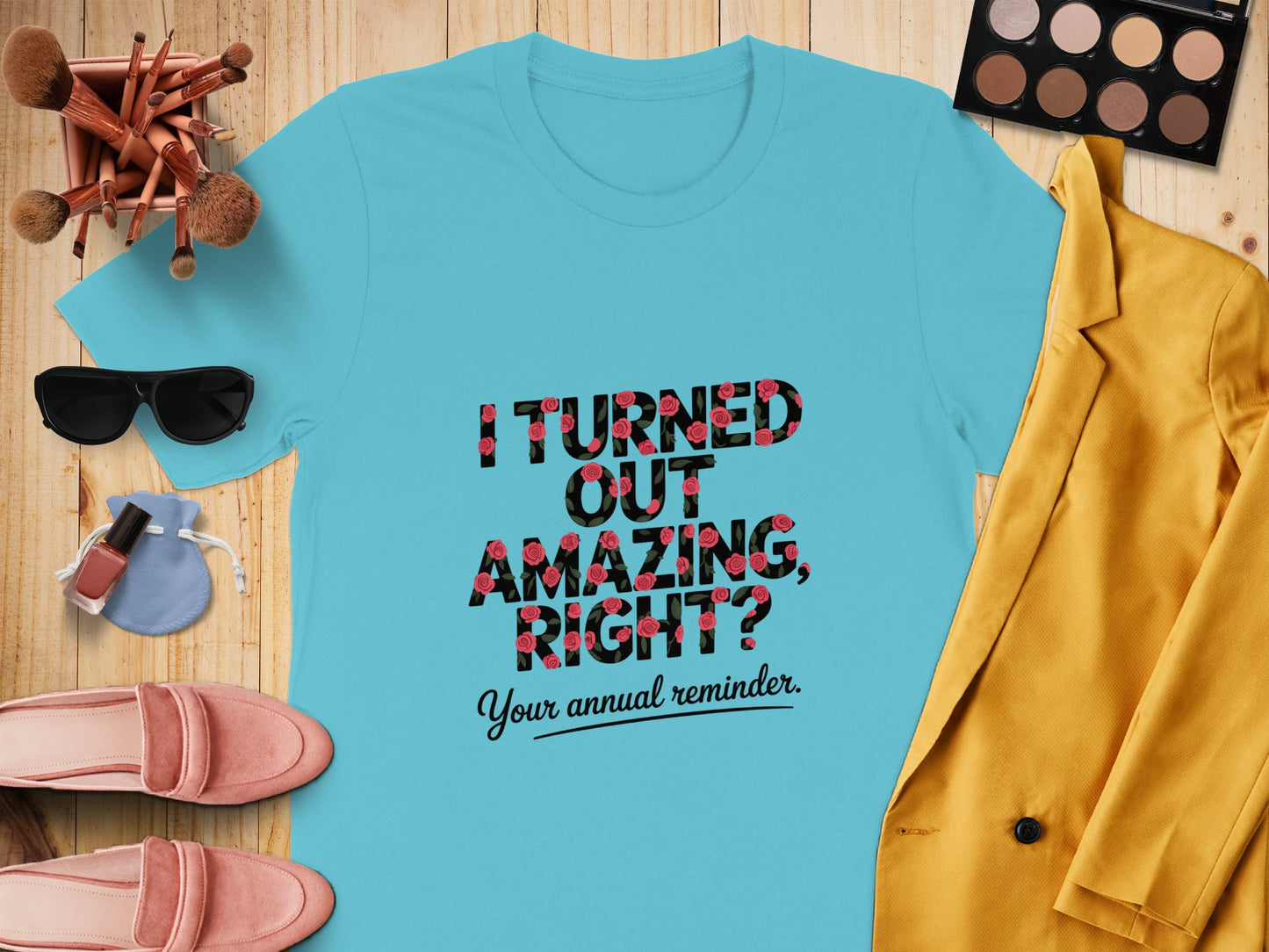 I Turned Out Amazing Right Your Annual Reminder product type