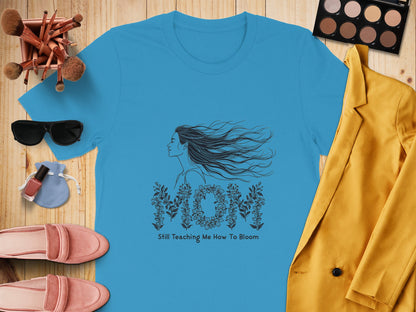 Still Teaching Me How To Bloom MOM t-shirt product