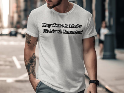 They Come in Masks We March Unmasked tshirt product