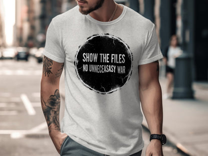 Show The Files No Unnecessary War Statement Shirt