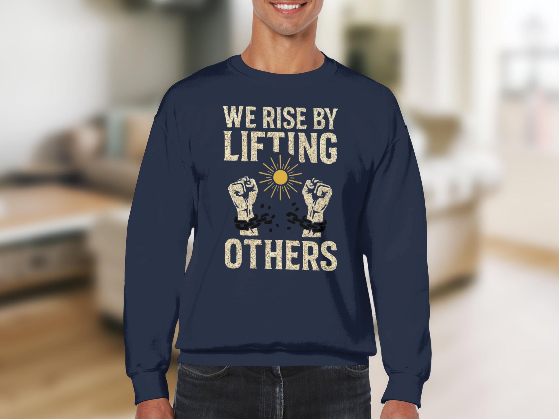 We Rise by Lifting Others Sweatshirt with Uplifting Message