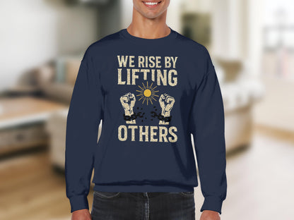 We Rise by Lifting Others Sweatshirt with Uplifting Message