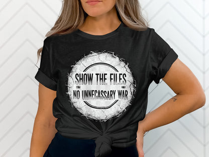 Show The Files No Unnecessary War Statement Shirt