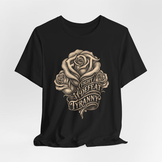 Black t-shirt featuring a stylized rose and banner with "FIGHT DEFEAT TYRANNY" text.