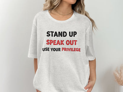Stand Up Speak Out Use Your Privilege Shirt