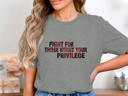 Fight For Those Without Your Privilege Shirt