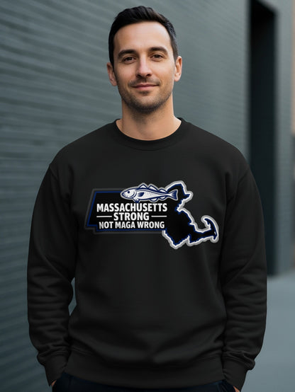 Massachusetts Strong Not MAGA Wrong Sweatshirt