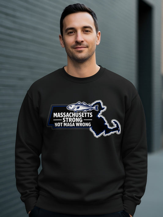Massachusetts Strong Not MAGA Wrong Sweatshirt