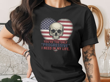 You're the Only Progressive I Need Skull Heart T-Shirt