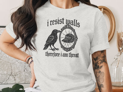 I Resist Walls Therefore I Am Threat Shirt