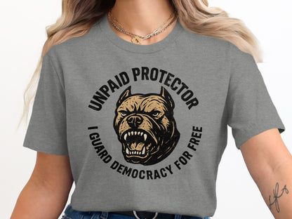 Unpaid Protector Guard Democracy For Free Shirt