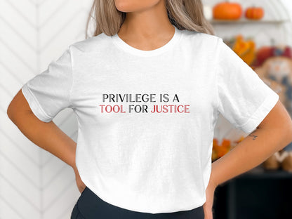 Privilege Is A Tool For Justice Statement Shirt
