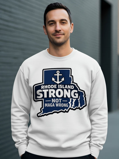 Rhode Island Strong Not Maga Wrong Sweatshirt