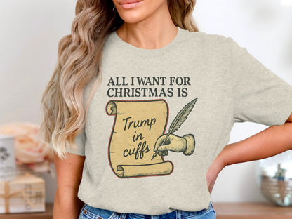 All I Want For Christmas Is Trump in Cuffs Shirt