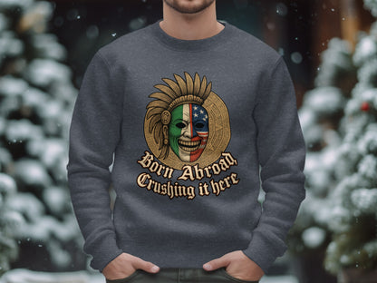 Born Abroad Crushing It Here Sweatshirt Product