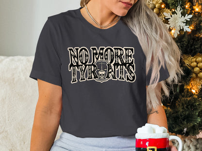 No More Tyrants Bold Graphic Tee for Unique Style