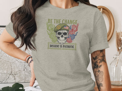 Be The Change Dissent Is Patriotic T-shirt