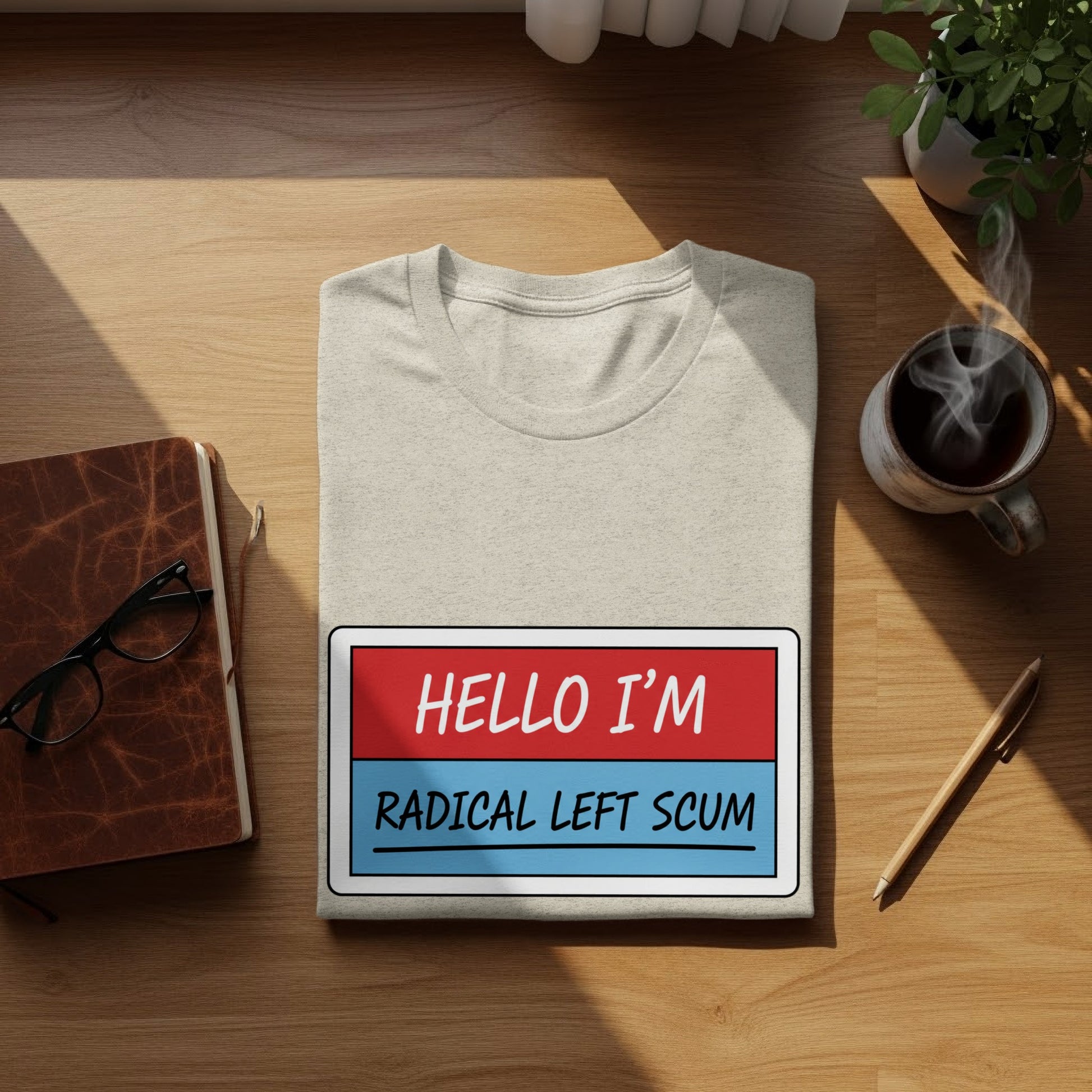 Hello I'm Radical Left Scum Graphic Tee Shirt