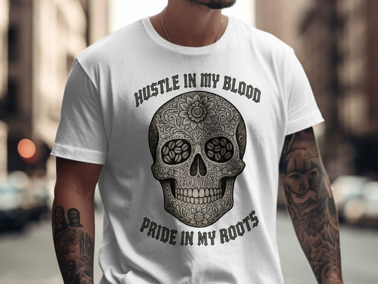 Hustle In My Blood Pride In My Roots Skull Shirt