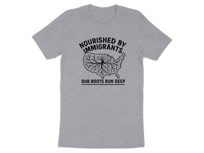 Nourished by Immigrants Our Roots Run Deep T-shirt