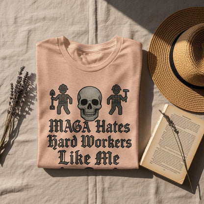 MAGA Hates Hard Workers Like Me T-shirt