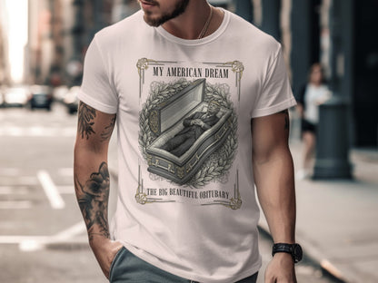 MY AMERICAN DREAM THE BIG BEAUTIFUL OBITUARY t-shirt