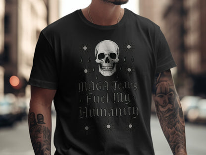 MAGA Tears Fuel My Humanity Skull T-Shirt