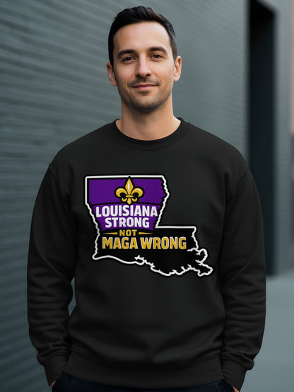 Louisiana Strong Not MAGA Wrong Sweatshirt