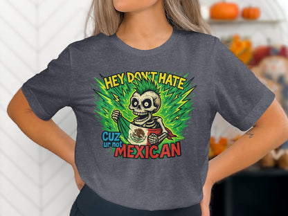 Hey Don't Hate Cuz Ur Not Mexican T-shirt product