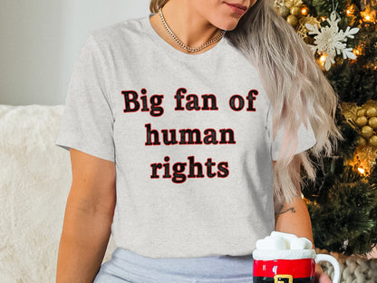 Big Fan Of Human Rights T-Shirt For Passionate Advocates