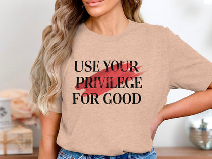 Use Your Privilege for Good Graphic Tee