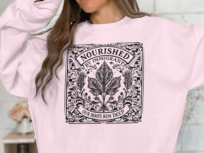 Nourished By Immigrants Our Roots Run Deep Sweatshirt