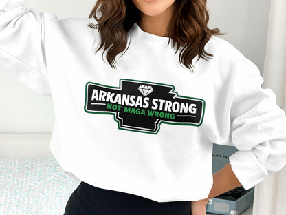 Arkansas Strong Not MAGA Wrong Sweatshirt