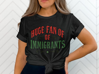 Huge Fan of Immigrants Graphic Tee Shirt