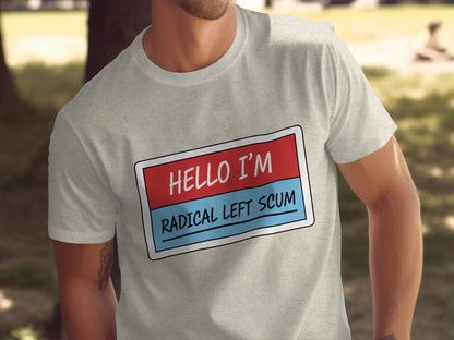 HELLO I'M RADICAL LEFT SCUM printed humor shirt