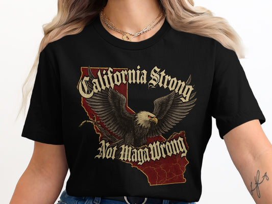 California Strong Not Maga Wrong shirt