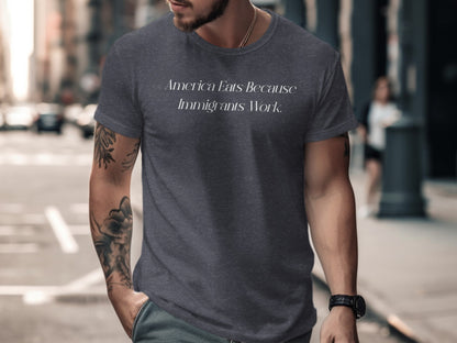 America Eats Because Immigrants Work T-shirt product