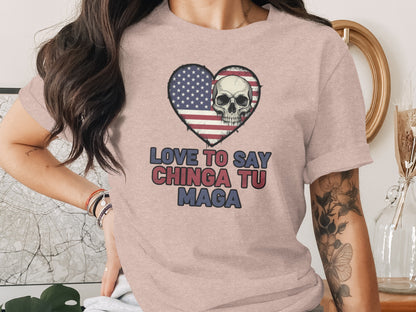 Love To Say Chinga Tu Maga Skull Design Shirt