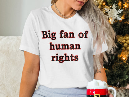 Big fan of human rights comfortable t-shirt