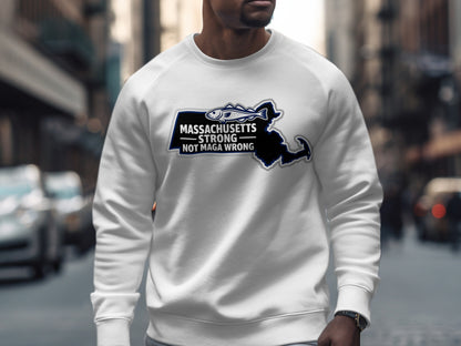 Massachusetts Strong Not MAGA Wrong Sweatshirt