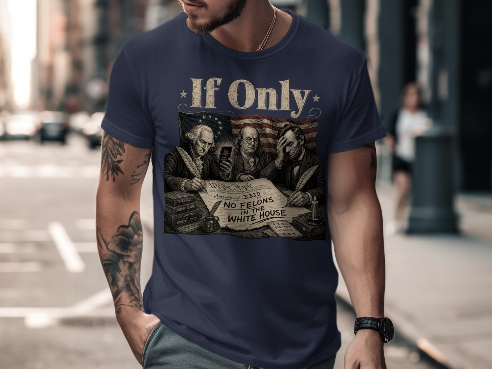 T-shirt graphic: "If Only NO FELONS IN THE WHITE HOUSE" with historical figures.