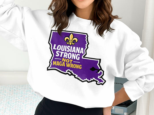 Louisiana Strong Not Maga Wrong graphic sweatshirt