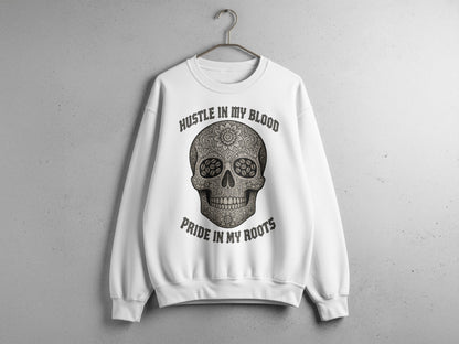Hustle In My Blood Pride In My Roots sweatshirt